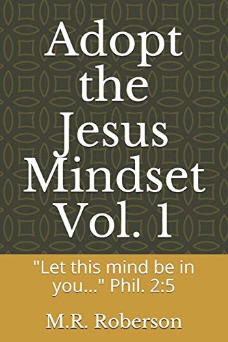 Adopt the Jesus Mindset Vol. 1 Let This Mind Be in You... Phil. 2:5