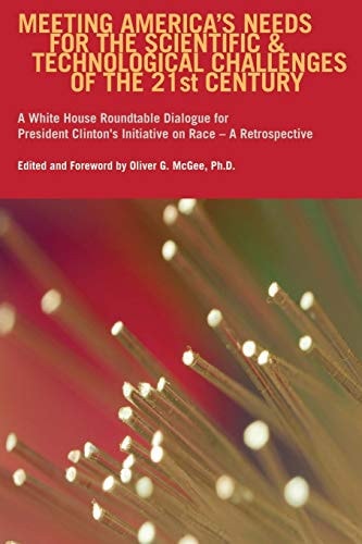 Meeting America's Needs for the Scientific and Technological Challenges of the Twenty-First Century A White House Roundtable Dialogue for President Clinton's Initiative on Race - a Retrospective