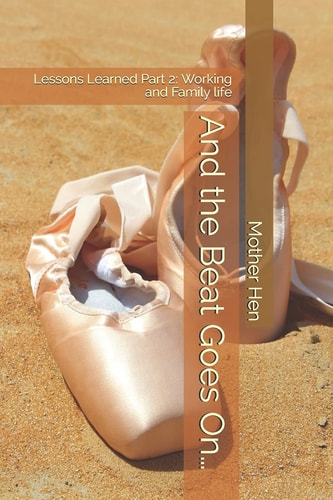 And the Beat Goes On... Lessons Learned Part 2: Working and Family Life