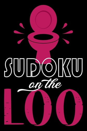 Sudoku On The Loo, Have Fun While You Poo 100 Large Print, Medium Sudoku Puzzles with Solutions (The Ultimate Brain Games & Number Logic Puzzle Book Series)