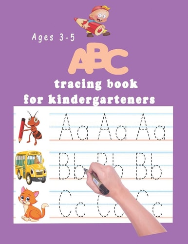 ABC Tracing Book for Kindergartners The Alphabet: Preschool Practice Handwriting Workbook: Pre K, Kindergarten and Kids Ages 3-5 Reading And Writing Trace Letters Of The Alphabet