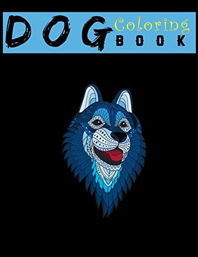 Dog Coloring Book An Adult Coloring Book for Relaxation and for Dog Lovers: Animal Coloring Books 8.5x11"