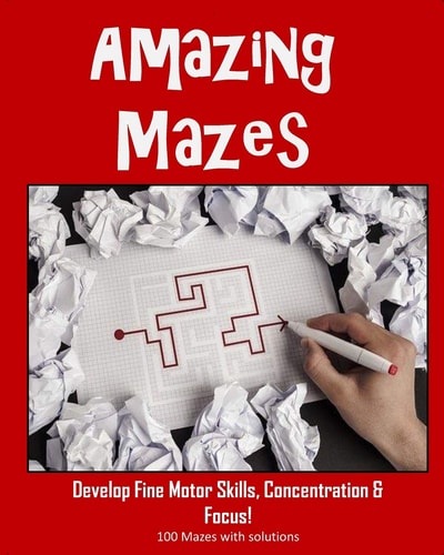 Amazing Mazes - Develop Fine Motor Skills, Concentration & Focus 100 Mazes with Solutions: Maze Book for Kids 3-5, 6-8