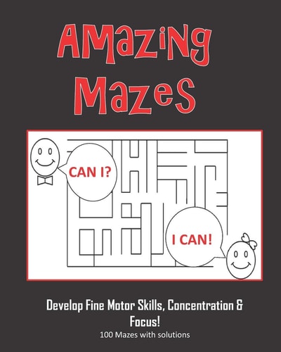 Amazing Mazes - Develop Fine Motor Skills, Concentration & Focus 100 Mazes with Solutions: Maze Book for Kids 3-5, 6-8