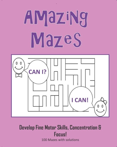 Amazing Mazes - Develop Fine Motor Skills, Concentration & Focus 100 Mazes with Solutions: Maze Book for Kids 3-5, 6-8