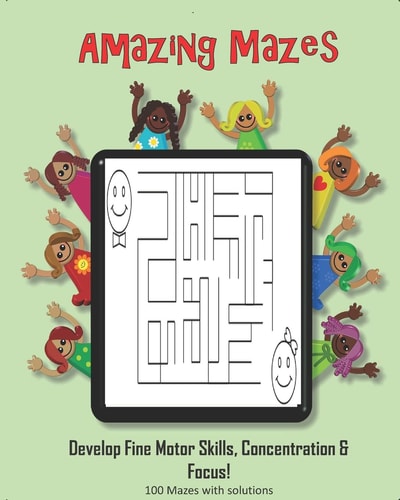 Amazing Mazes - Develop Fine Motor Skills, Concentration & Focus 100 Mazes with Solutions: Maze Book for Kids 3-5, 6-8