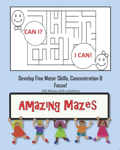Amazing Mazes - Develop Fine Motor Skills, Concentration & Focus 100 Mazes with Solutions: Maze Book for Kids 3-5, 6-8
