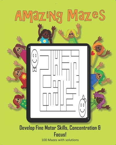Amazing Mazes - Develop Fine Motor Skills, Concentration & Focus 100 Mazes with Solutions: Maze Book for Kids 3-5, 6-8