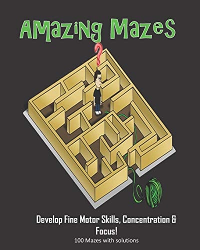 Amazing Mazes - Develop Fine Motor Skills, Concentration & Focus 100 Mazes with Solutions: Maze Book for Kids 3-5, 6-8