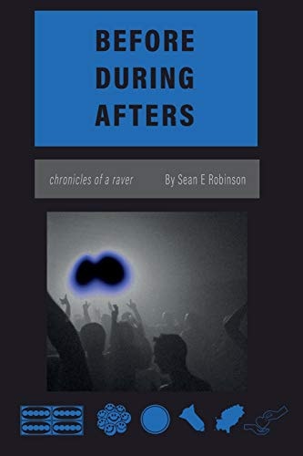 Before During Afters Chronicles of a Raver