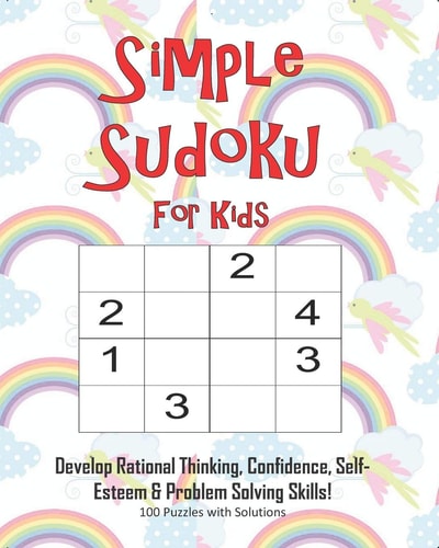 Simple Sudoku For Kids - Develop Rational Thinking, Confidence, Self-Esteem & Problem Solving Skills, 100 Puzzles with Solutions Easy 4x4 Sudoku for Age 5-8 - Perfect for Beginners