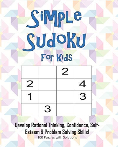 Simple Sudoku For Kids - Develop Rational Thinking, Confidence, Self-Esteem & Problem Solving Skills, 100 Puzzles with Solutions Easy 4x4 Sudoku for Age 5-8 - Perfect for Beginners