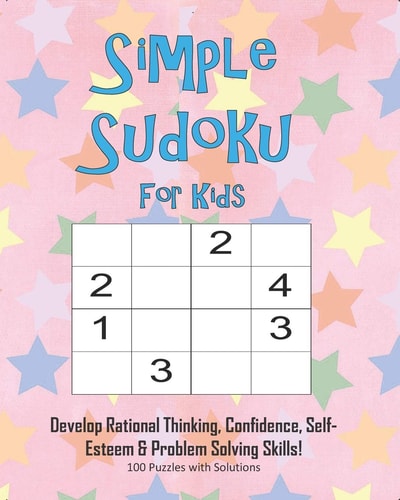 Simple Sudoku For Kids - Develop Rational Thinking, Confidence, Self-Esteem & Problem Solving Skills, 100 Puzzles with Solutions Easy 4x4 Sudoku for Age 5-8 - Perfect for Beginners
