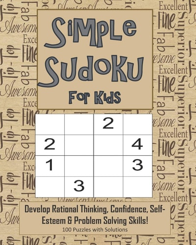 Simple Sudoku For Kids - Develop Rational Thinking, Confidence, Self-Esteem & Problem Solving Skills, 100 Puzzles with Solutions Easy 4x4 Sudoku for Age 5-8 - Perfect for Beginners