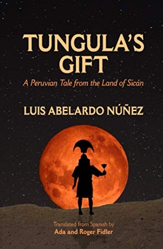 Tungula's Gift A Peruvian Tale from the Land of Sicán