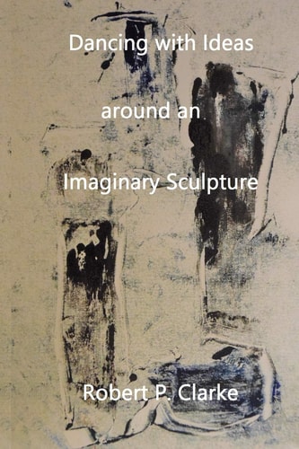 Dancing with Ideas Around an Imaginary Sculpture