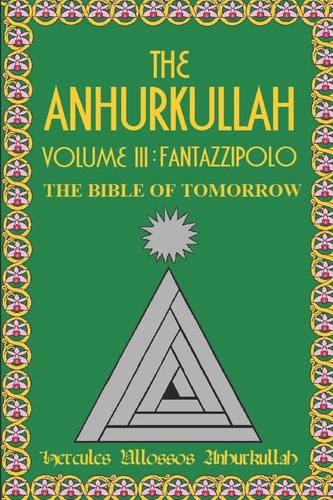 The Anhurkullah Volume III Fantazzipolo: The Bible Of Tomorrow