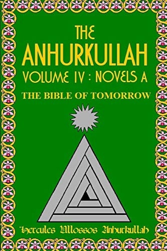 The Anhurkullah Volume IV Novels A: The Bible Of Tomorrow