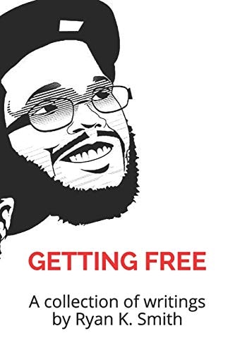 Getting Free A Collection of Writings by Ryan K. Smith