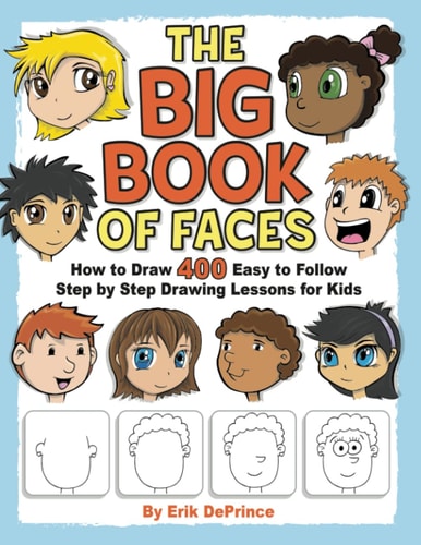 The Big Book of Faces How to Draw 400 Easy to Follow Step by Step Drawing Lessons for Kids