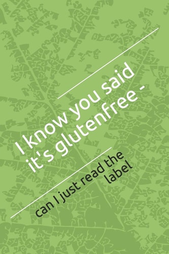 I Know You Said It's Glutenfree Can I Just Read the Label