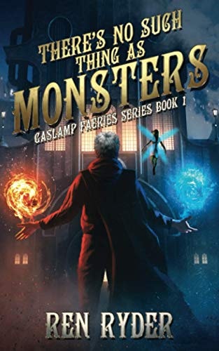 There's No Such Thing As Monsters Gaslamp Faeries Series, Book 1