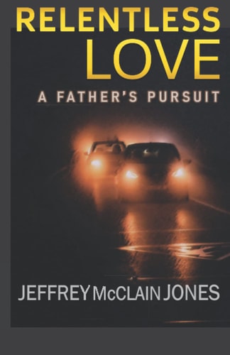 Relentless Love A Father's Pursuit
