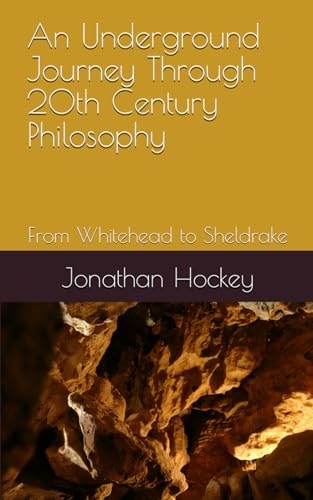 An Underground Journey Through 20th Century Philosophy From Whitehead to Sheldrake