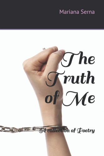 The Truth of Me A Collection of Poetry