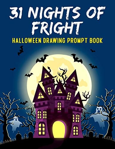 31 Nights of Fright Halloween Drawing Prompt Book Celebrate All Hallows Eve with This FANTASTIC Book Perfect for Kids Teens and Adults!