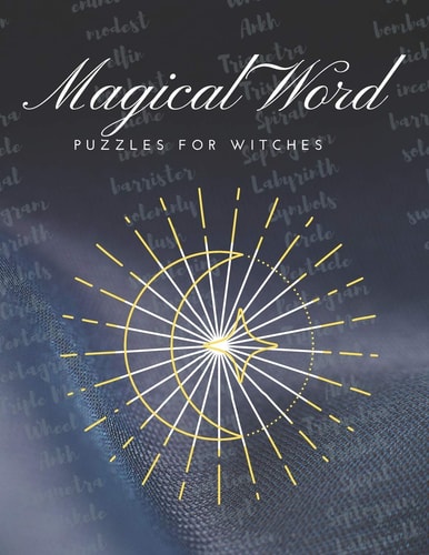 Magical Word Puzzles for Witches Exercise Your Magical Brain with Witchy Word Puzzles! Word Searches, Scrambles and Cryptograms, with Answer Key
