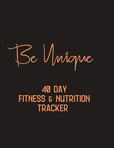 Be Unique - 40 Day Fitness & Nutrition Tracker Track Your Fitness and Nutrition with Mandala Coloring Pages, Hydration Tracker, Record Weight Training and Emotions