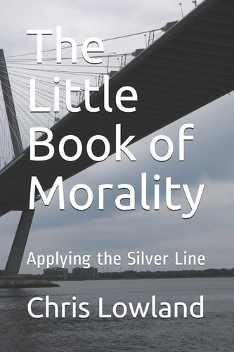 The Little Book of Morality Applying the Silver Line