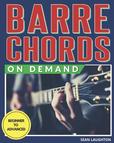 Barre Chords on Demand Quickly Master Essential Barre Chord Shapes and Confidently Play Them All Over Your Fretboard