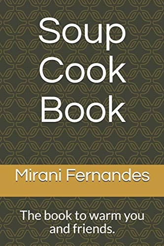 Soup Cook Book The Book to Warm You and Friends.
