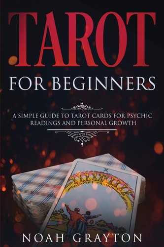 Tarot For Beginners A Simple Guide to Tarot Cards for Psychic Readings and Personal Growth