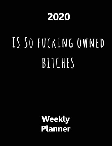 2020 Is So Fucking Owned Bitches Year At A Glance And Vertical Dated Pages - Black