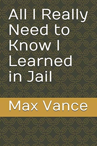 All I Really Need to Know I Learned in Jail
