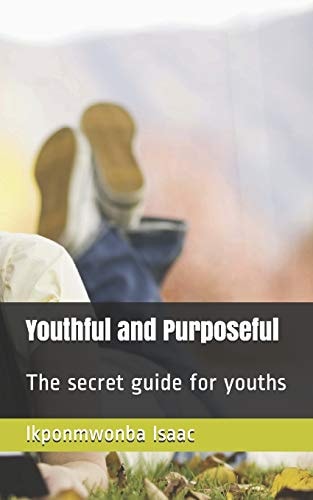 Youthful and Purposeful The Secret Guide for Youths