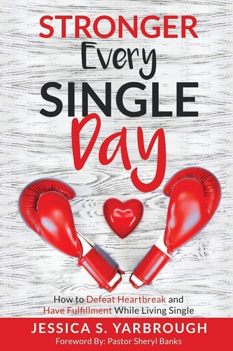 Stronger Every Single Day How to Defeat Heartbreak and Have Fulfillment While Living Single