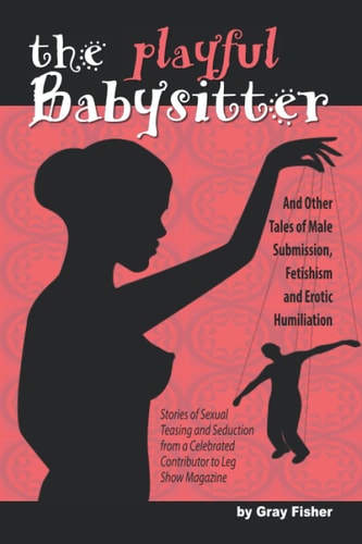 The Playful Babysitter And Other Tales of Male Submission, Fetishism and Erotic Humiliation