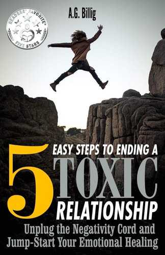 5 Easy Steps to Ending a Toxic Relationship Unplug the Negativity Cord and Jump-Start Your Emotional Healing