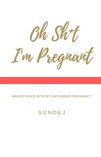 Oh Shit, I'm Pregnant Making Peace With My Unplanned Pregnancy