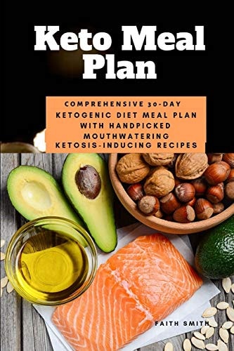 Keto Meal Plan Comprehensive 30 Day Ketogenic Diet Meal Plan With Handpicked Mouthwatering Ketosis-Inducing Recipes