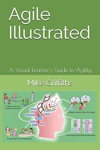 Agile Illustrated A Visual Learner's Guide to Agility