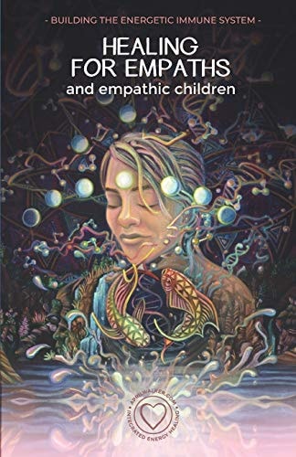 Healing For Empaths and Empathic Children Building The Energetic Immune System