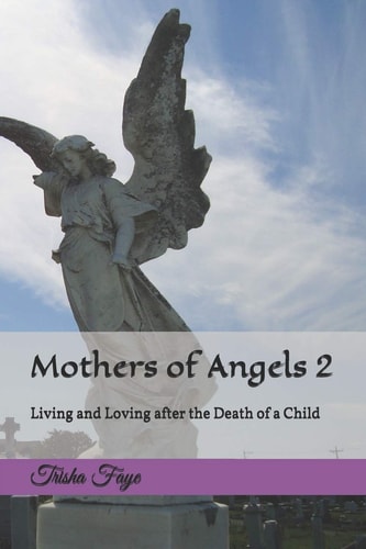 Mothers of Angels 2 Living and Loving After the Death of a Child