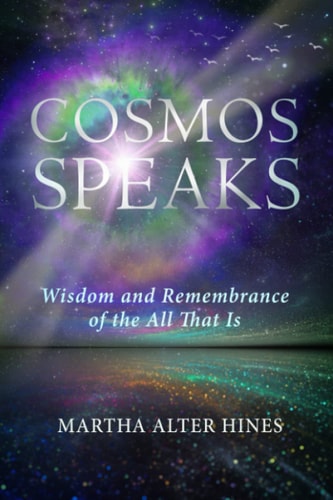 Cosmos Speaks Wisdom and Remembrance of the All That Is