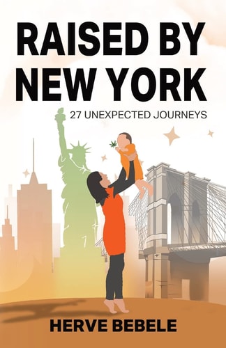 Raised by New York 27 Unexpected Journeys