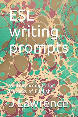 ESL Writing Prompts Writing Prompts for Learners of English